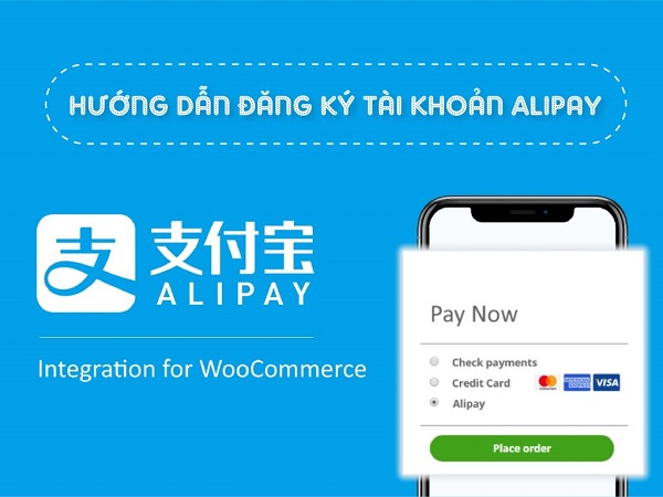 Hướng dẫn cách tạo tài khoản Alipay từ A-Z nhanh nhất 2022